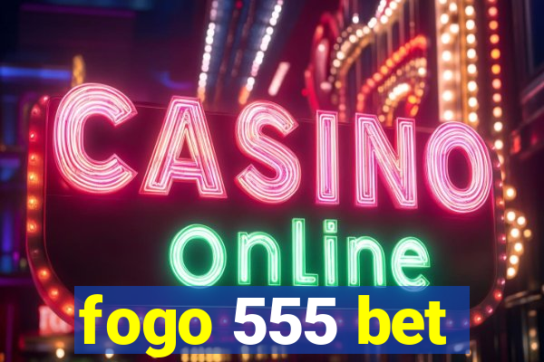 fogo 555 bet